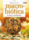 DISFRUTA DE LA MACROBIOTICA. LA DIETA EQUILIBRADA (4 ED) de CURTO, LOLI 