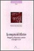 LA CONQUISTA DEL ATLANTICO: NAVEGACION, COLONIZACIONES Y COMERCIO EN LOS SIGLOS VI AL XV de SANCHEZ SAUS, RAFAEL 