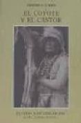 EL COYOTE Y EL CASTOR: HAPAS, YUROKS, KAROKS, WIYOTS, TOLOWAS, TU TUTNIS, SHASTAS, ACHOMAWIS, KLAMATHS de CURTIS, EDWARD S. 