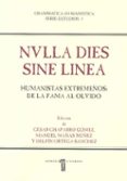 NVLLA DIES SINE LINEA. HUMANISTAS EXTREMEOS: DE LA FAMA AL OLVID O de CHAPARRO GOMEZ, CESAR 