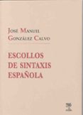 ESCOLLOS DE SINTAXIS ESPAOLA di GONZALEZ CALVO, JOSE MANUEL 
