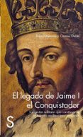 EL LEGADO DE JAIME I EL CONQUISTADOR: LAS GESTAS MILITARES QUE CONSTRUYERON EL IMPERIO MEDITERRANEO ARAGONES de BARRERAS, DAVID  DURAN, CRISTINA 