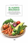 EL HUERTO BIOLOGICO: COMO CULTIVAR TODO TIPO DE HORTALIZAS SIN PR ODUCTOS QUIMICOS NI TRATAMIENTOS TOXICOS de AUBERT, CLAUDE 