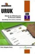 URUK (LIBRO 2): METODO DE ALFABETIZACION DE PERSONAS ADULTAS. APR ENDIZAJE DE LA LECTURA Y ESCRITURA di DELGADO PEREZ, FELIX 