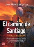EL CAMINO DE SANTIAGO: LA RUTA SAGRADA de ATIENZA, JUAN G. 