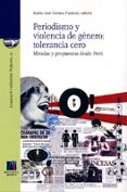 PERIODISMO Y VIOLENCIA DE GENERO: TOLERANCIA CERO. MIRADAS Y PROP UESTAS DESDE PERU di VV.AA