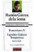 OBRAS COMPLETAS (T. VII): RAMONISMO V: CAPRICHOS; GOLLERIAS; TRAM PANTOJOS (1923-1956) de GOMEZ DE LA SERNA, RAMON 