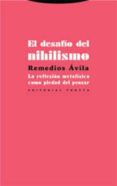 EL DESAFIO DEL NIHILISMO: LA REFLEXION METAFISICA COMO PIEDAD DEL PENSAR de AVILA, REMEDIOS 