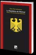 LA REPUBLICA DE WEIMAR: MANUAL PARA DESTRUIR UNA DEMOCRACIA de ROA LLAMAZARES, CESAR 