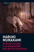 EL FIN DEL MUNDO Y UN DESPIADADO PAIS DE LAS MARAVILLAS de MURAKAMI, HARUKI   MURAKAMI, HARUKI 
