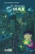 EL MUNDO DE MAX: LA CIENCIA PARA TODOS de FERNANDEZ PANADERO, JAVIER 
