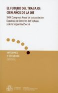 FUTURO DEL TRABAJO. CIEN AOS DE LA OIT. XXIX CONGRESO ANUAL DE L A ASOCIACION ESPAOLA DEL DERECHO DEL TRABAJO Y SEGURIDAD SOCIAL di VV.AA. 