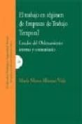 EL TRABAJO EN REGIMEN DE EMPRESAS DE TRABAJO TEMPORAL: ESTUDIO DE L ORDENAMIENTO INTERNO Y COMUNITARIO de MORENO VIDA, MARIA NIEVES 