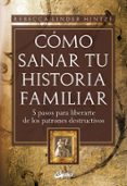 COMO SANAR TU HISTORIA FAMILIAR: 5 PASOS PARA LIBERARSE DE LOS PA TRONES DESTRUCTIVOS di LINDER HINTZE, REBECCA 