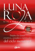 LUNA ROJA: EMPLEA LOS DONES CREATIVOS, SEXUALES Y ESPIRITUALES DE LOS CICLOS MENSTRUALES de GRAY, MIRANDA 