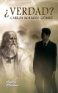 ¿Verdad? Por Carlos Soriano Gomez