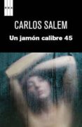 UN JAMON CALIBRE 45 de SALEM, CARLOS 