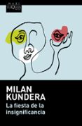 LA FIESTA DE LA INSIGNIFICANCIA de KUNDERA, MILAN 