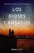 LOS DIOSES CANSADOS de PEREZ DOMINGUEZ, ANDRES 