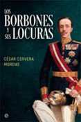 LOS BORBONES Y SUS LOCURAS de CERVERA MORENO, CESAR 