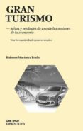 GRAN TURISMO: MITOS Y VERDADES DE UNO DE LOS MOTORES DE LA ECONOM IA de RAIMON MARTINEZ, FRAILE 