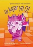 A JUGAR YA 0!: AJEDREZ PARA LOS MAS PEQUEOS de GARCIA PALERMO, CARLOS ANNA, MARCOS DE 