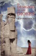 EL DESIGNIO DE LOS DIOSES de SOLIS, ALFONSO 