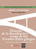 HISTORIA DE LA DECADENCIA Y OCASO DE LOS ESTADOS LIBRES GRIEGOS: Y OTROS TEXTOS SOBRE LA ANTIGEDAD CLASICA de HUMBOLDT, WILHELM VON 