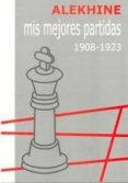MIS MEJORES PARTIDAS 1908-1923 di ALEKHINE, ALEXANDER 