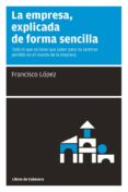 LA EMPRESA EXPLICADA DE FORMA SENCILLA di LOPEZ, FRANCISCO. 