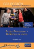FUTBOL PROFESIONAL Y MI MODELO DE JUEGO di GOMEZ, PEDRO 