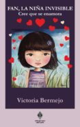 FAN, LA NIA INVISIBLE: CREE QUE SE ENAMORA di BERMEJO, VICTORIA 