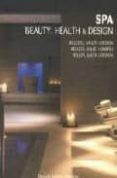 SPA, BEAUTY, HEALTH AND DESIGN = SPA, BELLEZA, SALUD Y DISEO (ED . BILINGE INGLES-ESPAOL) di VV.AA. 