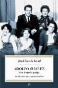 ADOLFO SUAREZ: UNA TRAGEDIA GRIEGA de GARCIA ABAD, JOSE 