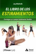 EL LIBRO DE LOS ESTIRAMIENTOS: CONSIGUE UN CUERPO TOTALMENTE FLEXIBLE di BLAHNIK, JAY 