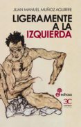 LIGERAMENTE A LA IZQUIERDA di MUOZ AGUIRRE, JUAN MANUEL 