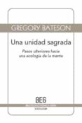 UNA UNIDAD SAGRADA. PASOS ULTERIORES HACIA UNA ECOLOGIA DE LA MEN TE (2 ED.) di BATESON, GREGORY 