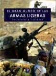 EL GRAN MUNDO DE LAS ARMAS LIGERAS de MCNAB, CHRIS 