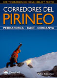 CORREDORES DEL PIRINEO. PEDRAFORCA-CADI.CERDANYA: 178 ITINERARIOS DE NIEVE, HIELO Y MIXTO (GUIAS DE ESCALADA/MONTAERAS) di SANCHEZ, PAKO 