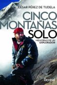 CINCO MONTAAS SOLO: MEMORIAS DE UN EXPLORADOR (2 ED.) di PEREZ DE TUDELA, CESAR 
