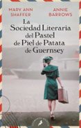 LA SOCIEDAD LITERARIA Y DEL PASTEL DE PIEL DE PATATA GUERNSEY di SHAFFER, MARY ANN 