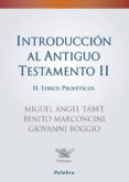 INTRODUCCION AL ANTIGUO TESTAMENTO II. LIBROS PROFETICOS di TABET, MIGUEL ANGEL  MARCONCINI, BENITO 