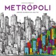METROPOLI (ARTETERAPIA): COLOREAR PARA ADULTOS di VV.AA. 