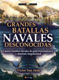 GRANDES BATALLAS NAVALES DESCONOCIDAS di SAN JUAN, VICTOR 