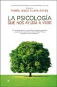 LA PSICOLOGIA QUE NOS AYUDA A VIVIR: ENCICLOPEDIA PARA SUPERAR LA S DIFICULTADES DEL DIA A DIA de ALAVA REYES, MARIA JESUS 
