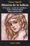 HISTORIA DE LA BELLEZA: EL CUERPO Y EL ARTE DE EMBELLECER DESDE E L RENACIMIENTO HASTA NUESTROS DIAS di VIGARELLO, GEORGES 