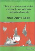 CLAVES PARA REPENSAR LOS MEDIOS Y EL MUNDO QUE HABITAMOS: LA DISTOPIA DEL DESARROLLO de CHAPARRO ESCUDERO, MANUEL 