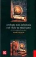 APOLOGIA PARA LA HISTORIA O EL OFICIO DE HISTORIADOR de BLOCH, MARC 