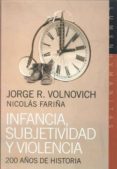INFANCIA, SUBJETIVIDAD Y VIOLENCIA: 200 AOS DE HISTORIA de VOLNOVICH, JORGE R. 