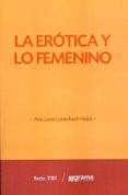 LA EROTICA Y LO FEMENINO di LUTTERBACH HOLCK, ANA LUCIA 